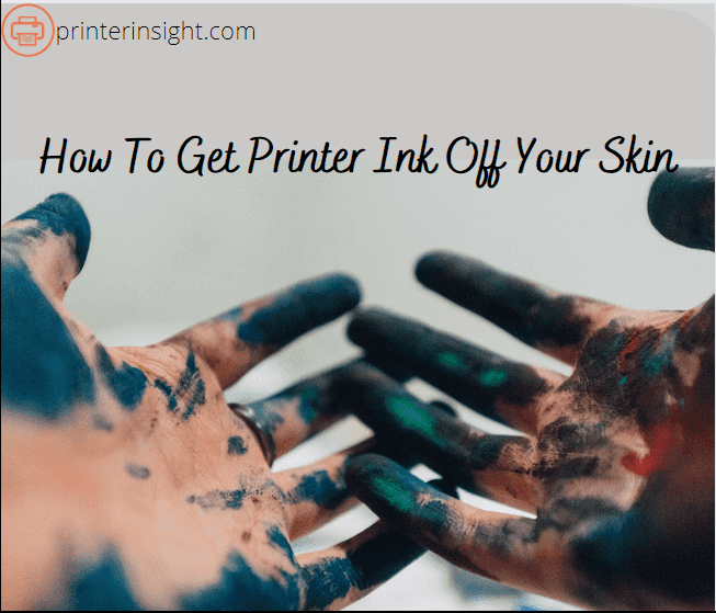 How To Get Printer Ink Off Your Skin