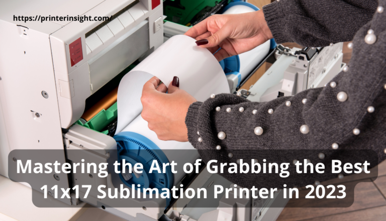 Mastering the Art of Grabbing the Best 11x17 Sublimation Printer in 2023